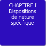 CHAPITRE I. Dispositions de nature spcifique