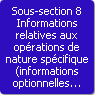 Sous-section 8. Informations relatives aux oprations de nature spcifique (informations optionnelles et conditionnes  la ralisation de l'opration)