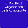 CHAPITRE I. Organisation de la comptabilit
