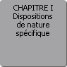 CHAPITRE I. Dispositions de nature spcifique